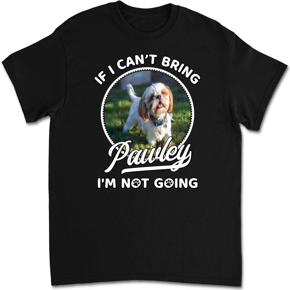Not Going Without My Dog Photo - Personalized Custom Unisex T-Shirt - Image 8