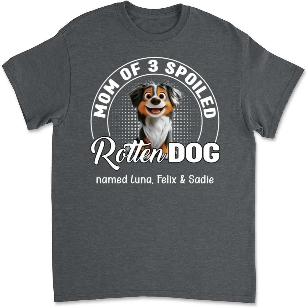 Spoiled Rotten Dog And Handsome Dad - Personalized Custom Unisex T-shirt - Image 10