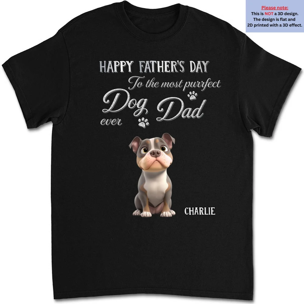 The Dog Anyone Needs Especially Dad - Personalized Custom 3D Effect Shirt - Image 7