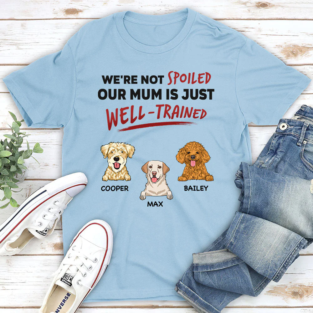 We Are Not Spoiled Our Mom/Dad Is Just Well Trained - Personalized Custom Unisex T-shirt - Image 2