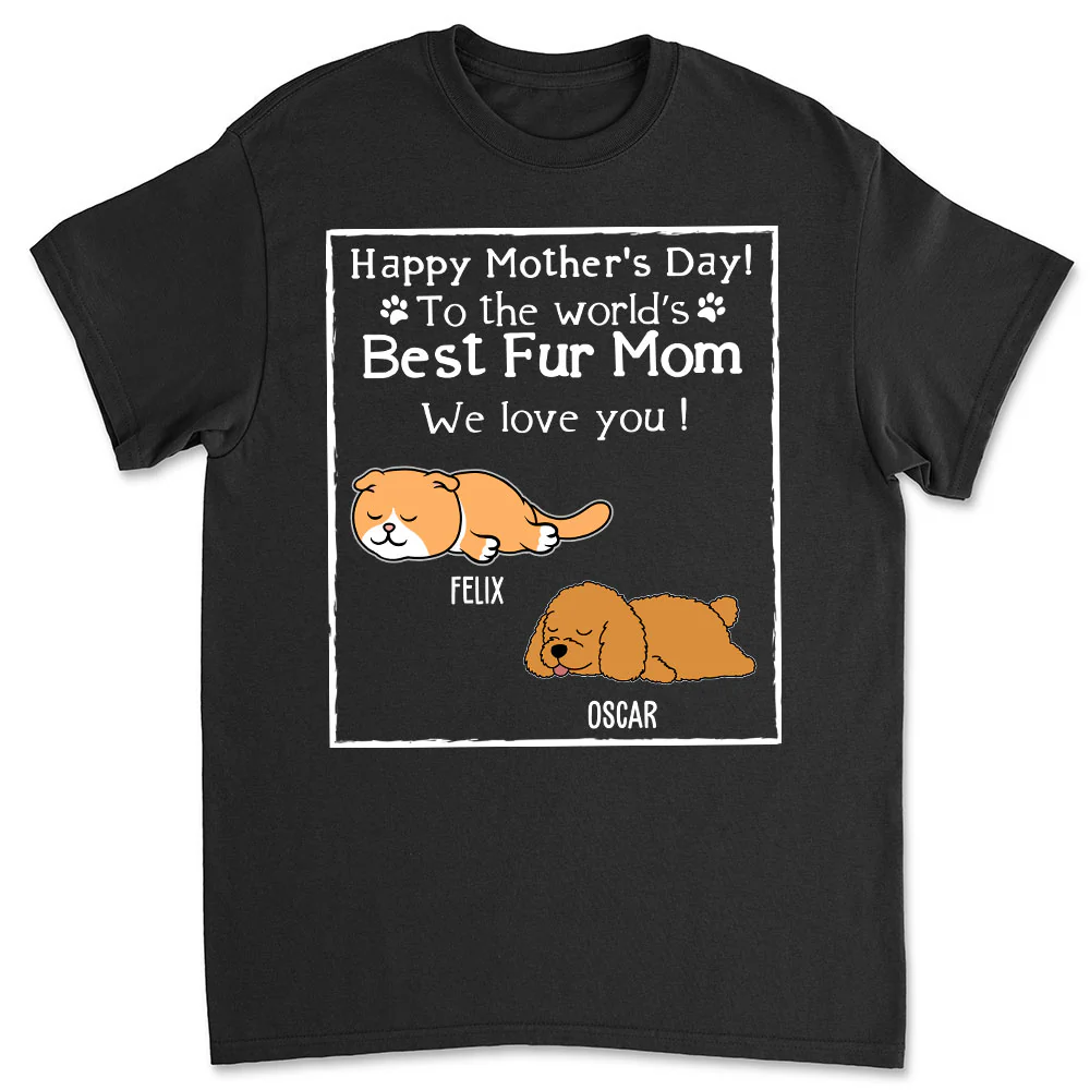 You Are The Best Fur Mom - Personalized Custom Unisex T-Shirt