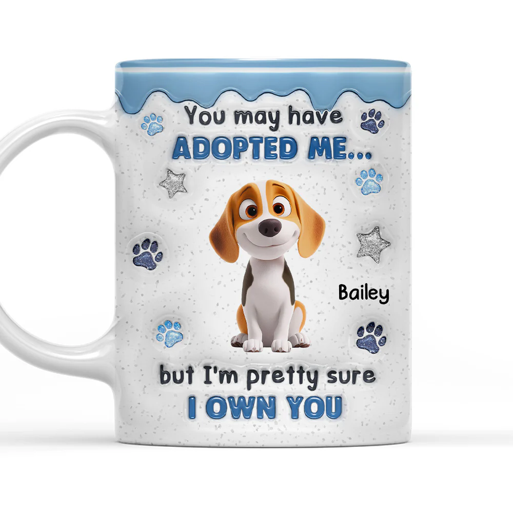 You May Have Adopted - Personalized Custom 3D Inflated Effect Coffee Mug