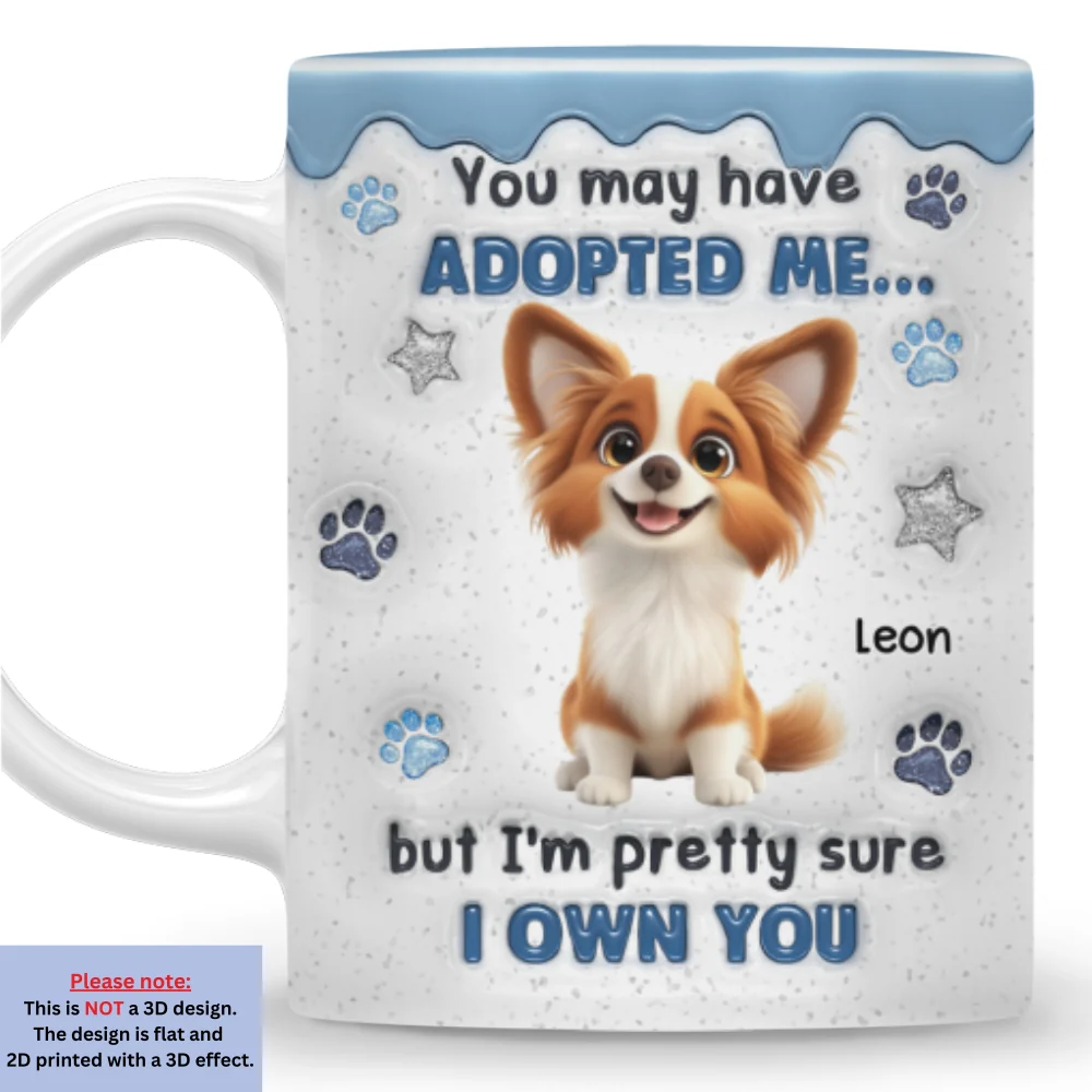 You May Have Adopted - Personalized Custom 3D Inflated Effect Coffee Mug - Image 8