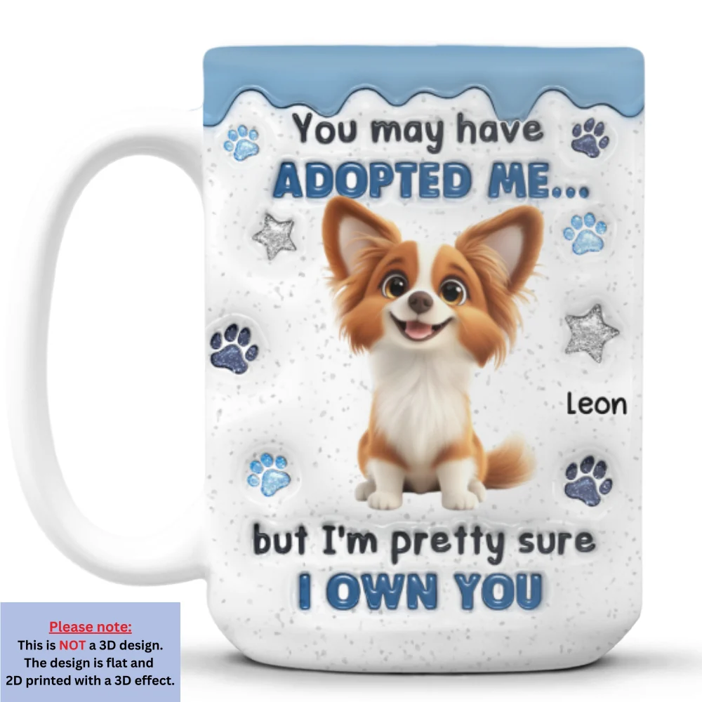 You May Have Adopted - Personalized Custom 3D Inflated Effect Coffee Mug - Image 9