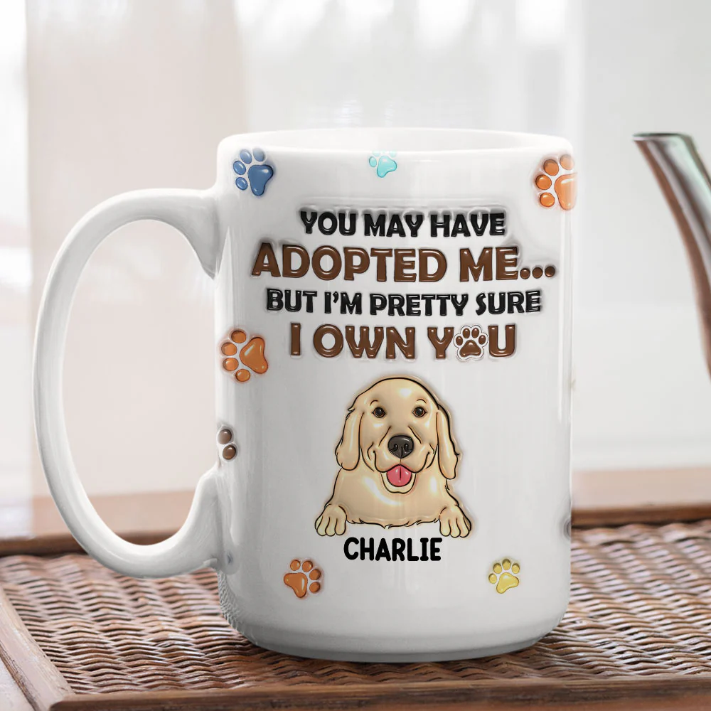 You May Have Adopted Me But I'm Pretty Sure I Own You - Personalized Custom 3D Inflated Effect Mug - Image 6