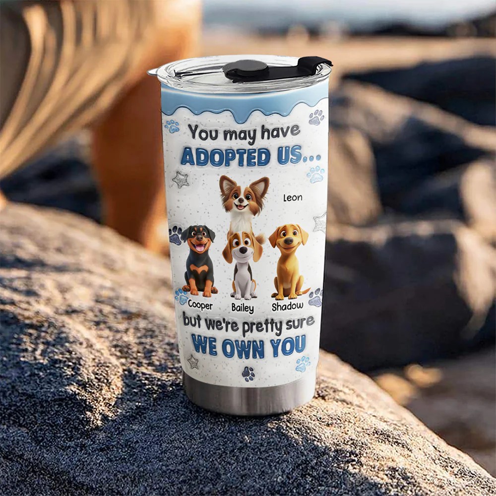 You May Have Adopted - Personalized Custom 3D Inflated Effect Tumbler - Image 5