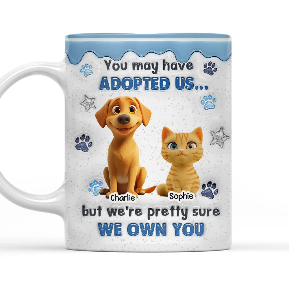 You May Have Adopted Pet - Personalized Custom 3D Inflated Effect Mug